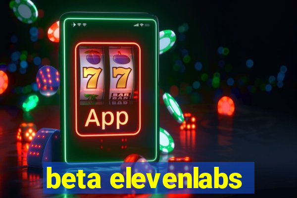 beta elevenlabs